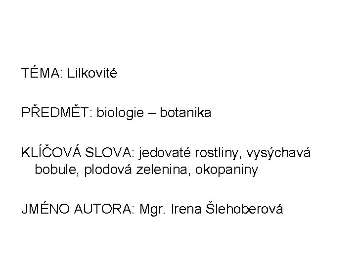TÉMA: Lilkovité PŘEDMĚT: biologie – botanika KLÍČOVÁ SLOVA: jedovaté rostliny, vysýchavá bobule, plodová zelenina,