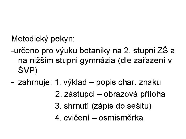 Metodický pokyn: -určeno pro výuku botaniky na 2. stupni ZŠ a na nižším stupni