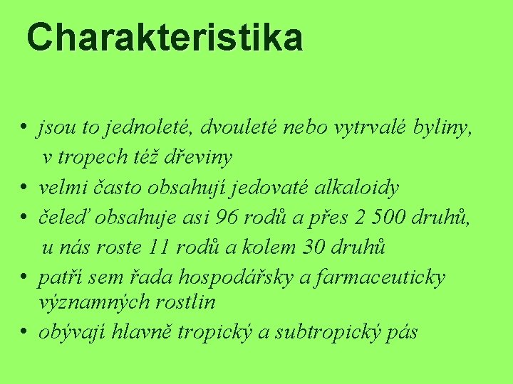 Charakteristika • jsou to jednoleté, dvouleté nebo vytrvalé byliny, v tropech též dřeviny •
