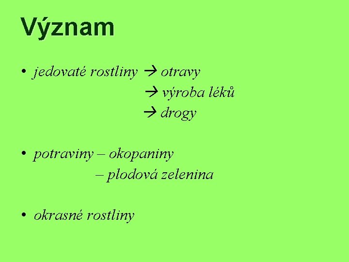 Význam • jedovaté rostliny otravy výroba léků drogy • potraviny – okopaniny – plodová