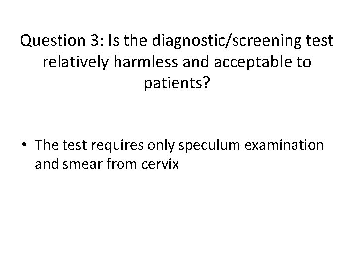 Question 3: Is the diagnostic/screening test relatively harmless and acceptable to patients? • The