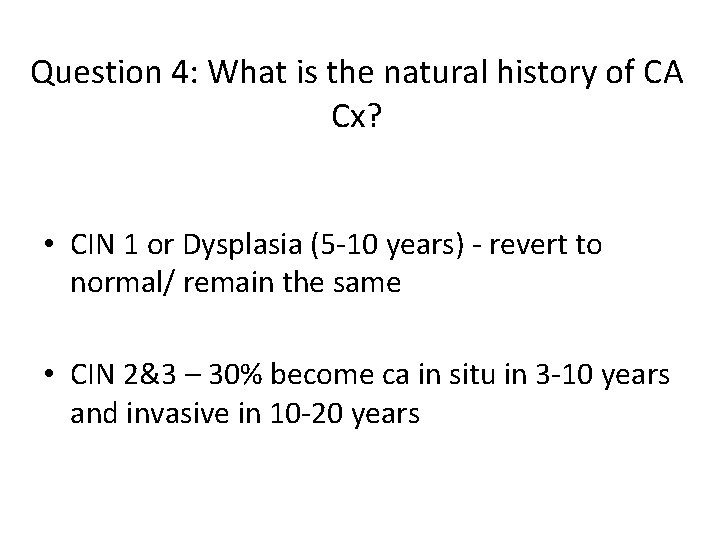 Question 4: What is the natural history of CA Cx? • CIN 1 or