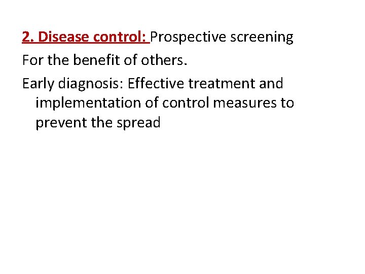 2. Disease control: Prospective screening For the benefit of others. Early diagnosis: Effective treatment
