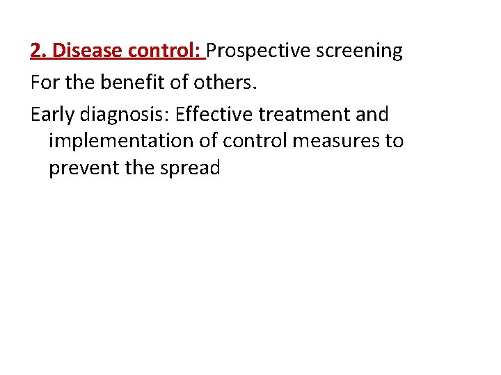 2. Disease control: Prospective screening For the benefit of others. Early diagnosis: Effective treatment
