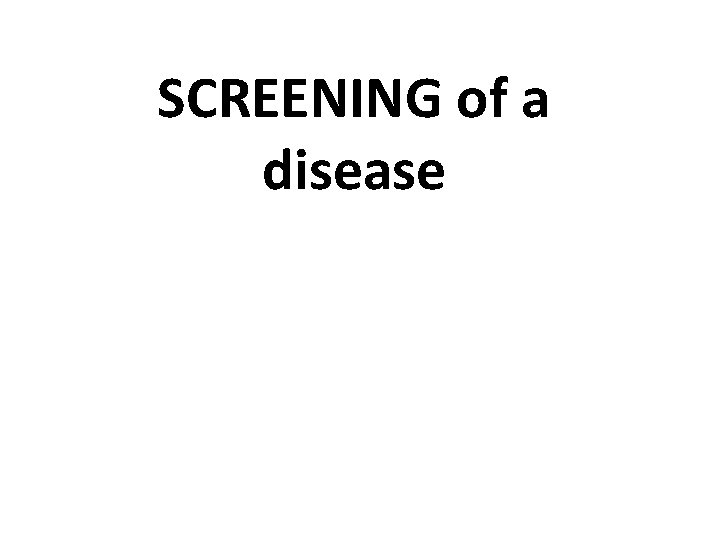 SCREENING of a disease 