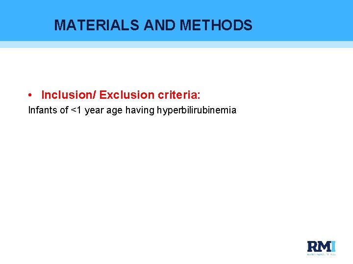 MATERIALS AND METHODS • Inclusion/ Exclusion criteria: Infants of <1 year age having hyperbilirubinemia