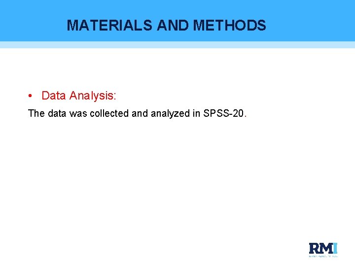 MATERIALS AND METHODS • Data Analysis: The data was collected analyzed in SPSS-20. 