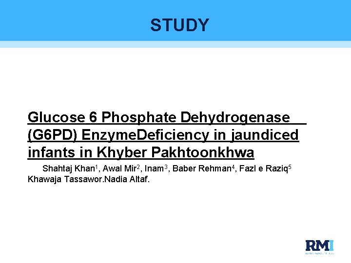 STUDY Glucose 6 Phosphate Dehydrogenase (G 6 PD) Enzyme. Deficiency in jaundiced infants in