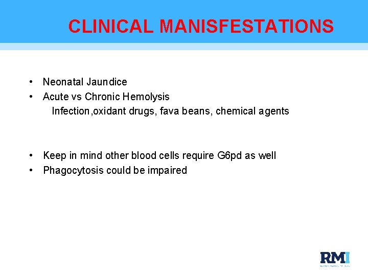 CLINICAL MANISFESTATIONS • Neonatal Jaundice • Acute vs Chronic Hemolysis Infection, oxidant drugs, fava