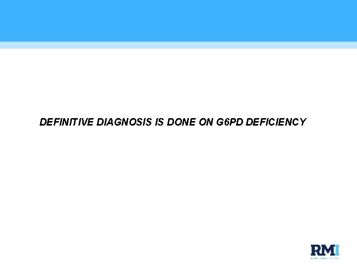  DEFINITIVE DIAGNOSIS IS DONE ON G 6 PD DEFICIENCY 