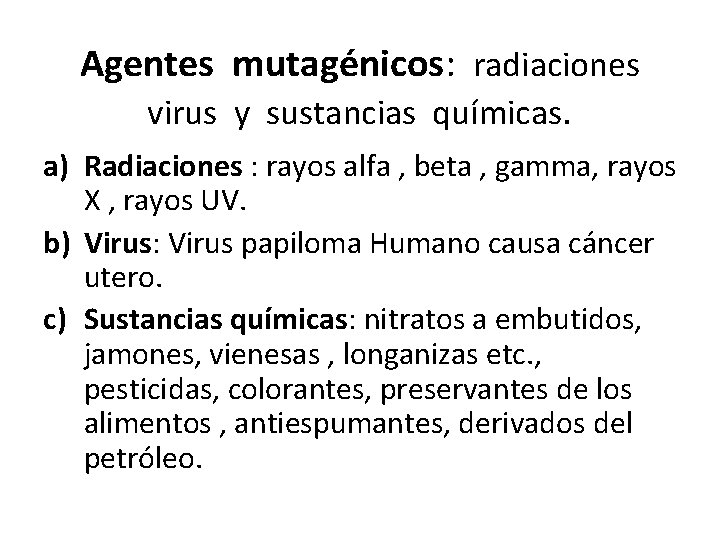 Agentes mutagénicos: radiaciones virus y sustancias químicas. a) Radiaciones : rayos alfa , beta