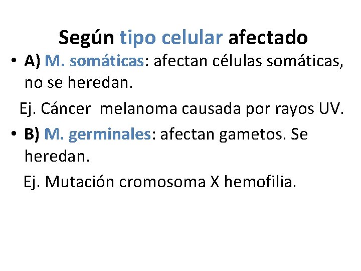 Según tipo celular afectado • A) M. somáticas: afectan células somáticas, no se heredan.