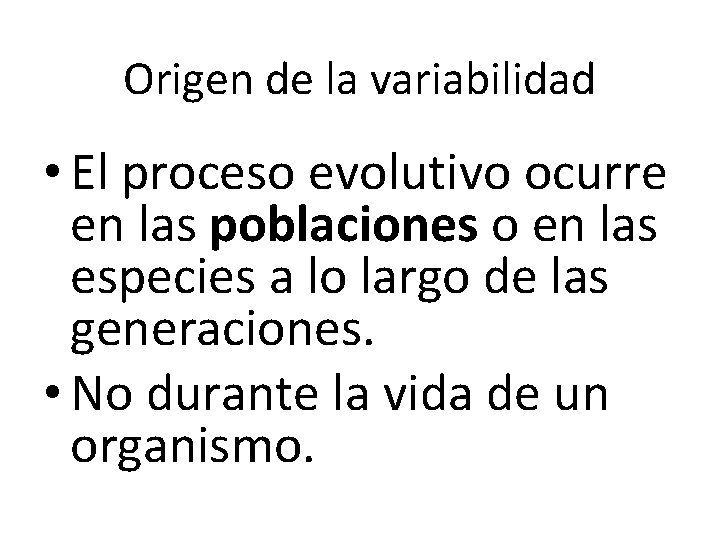 Origen de la variabilidad • El proceso evolutivo ocurre en las poblaciones o en