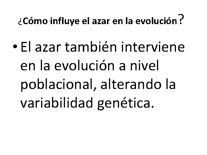 ¿Cómo influye el azar en la evolución? • El azar también interviene en la