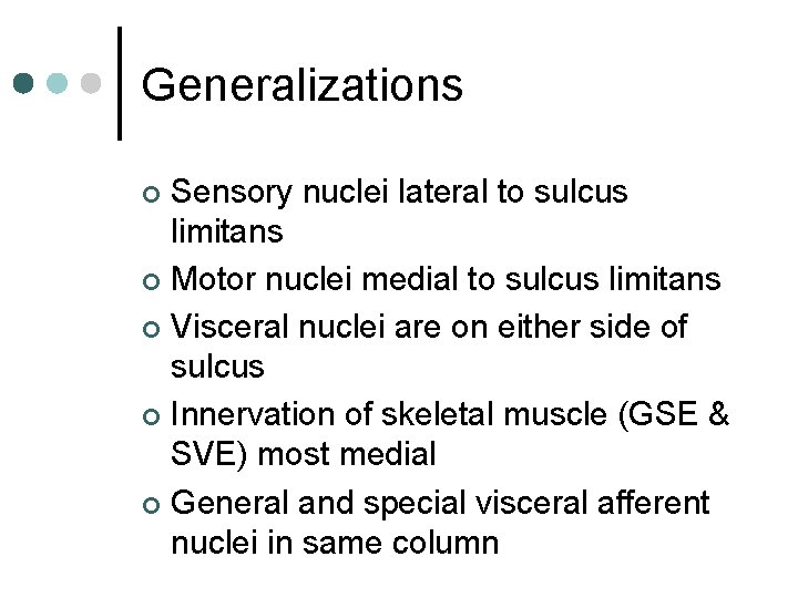 Generalizations Sensory nuclei lateral to sulcus limitans ¢ Motor nuclei medial to sulcus limitans