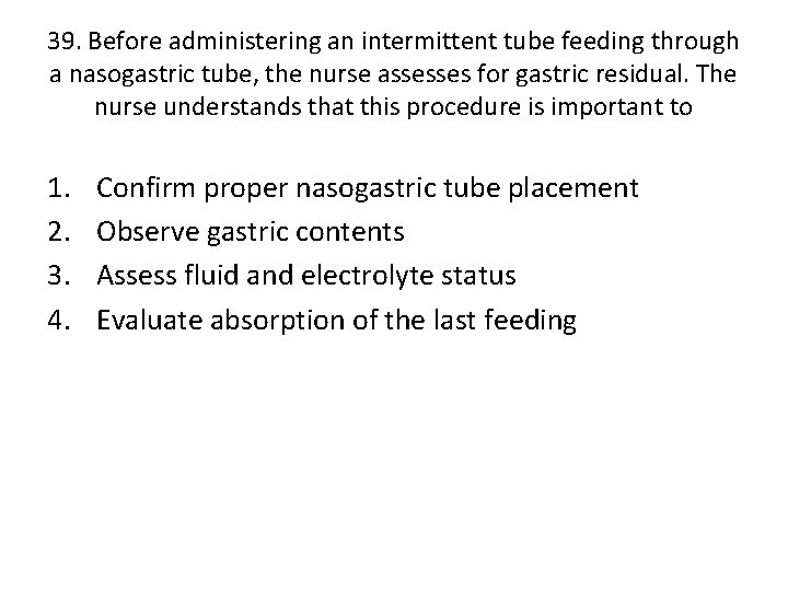 39. Before administering an intermittent tube feeding through a nasogastric tube, the nurse assesses