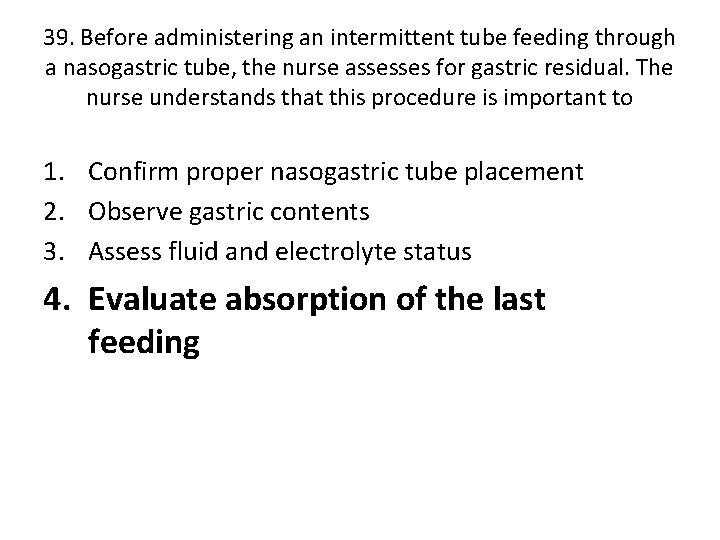 39. Before administering an intermittent tube feeding through a nasogastric tube, the nurse assesses