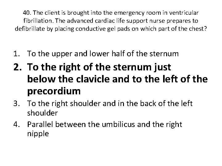 40. The client is brought into the emergency room in ventricular fibrillation. The advanced