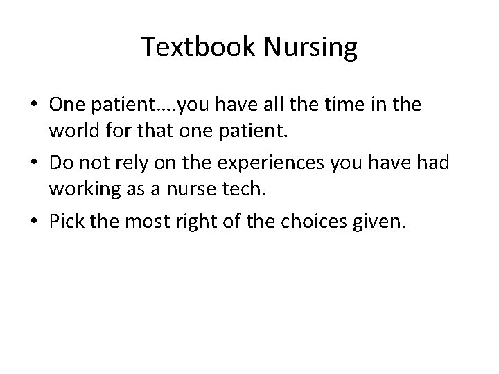 Textbook Nursing • One patient…. you have all the time in the world for