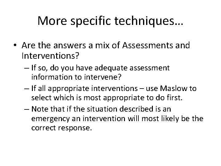 More specific techniques… • Are the answers a mix of Assessments and Interventions? –