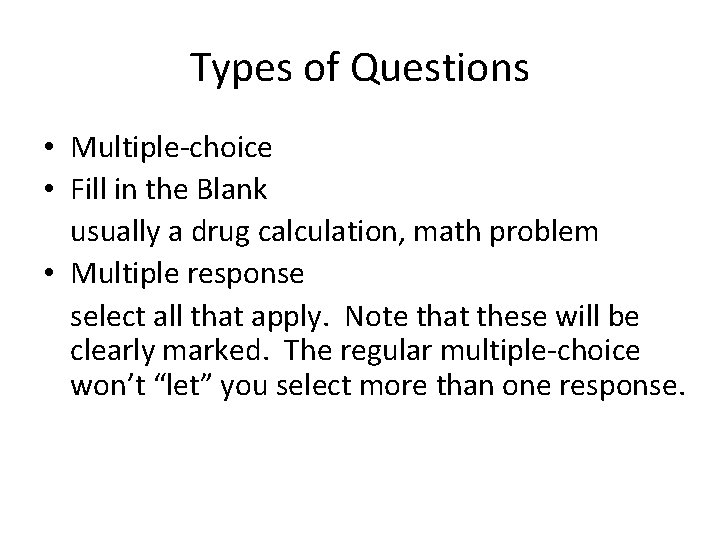 Types of Questions • Multiple-choice • Fill in the Blank usually a drug calculation,