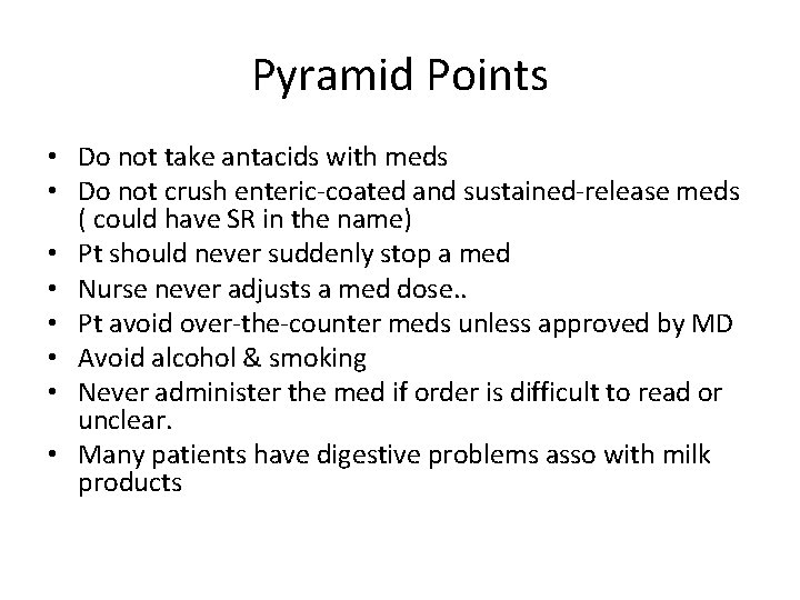 Pyramid Points • Do not take antacids with meds • Do not crush enteric-coated