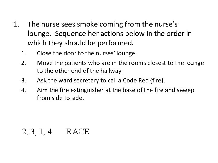 1. The nurse sees smoke coming from the nurse’s lounge. Sequence her actions below