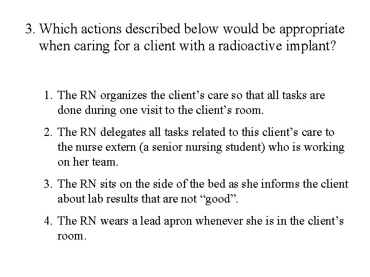 3. Which actions described below would be appropriate when caring for a client with