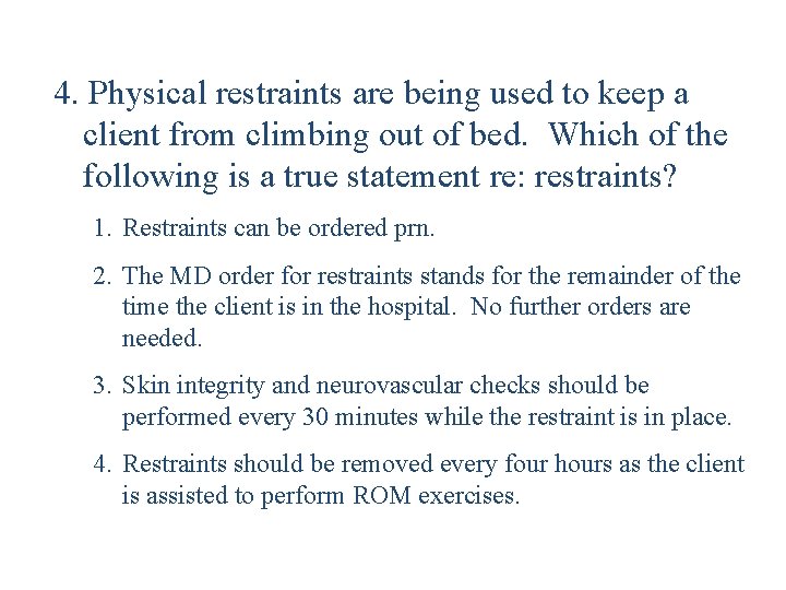 4. Physical restraints are being used to keep a client from climbing out of