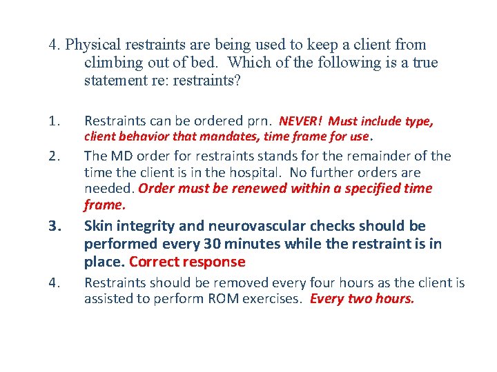 4. Physical restraints are being used to keep a client from climbing out of