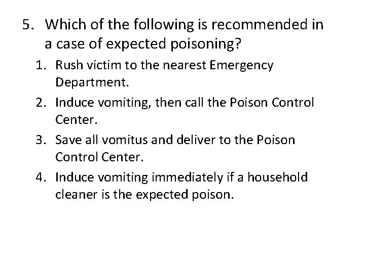 5. Which of the following is recommended in a case of expected poisoning? 1.