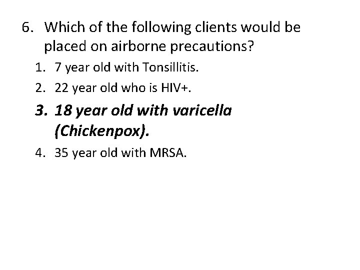 6. Which of the following clients would be placed on airborne precautions? 1. 7