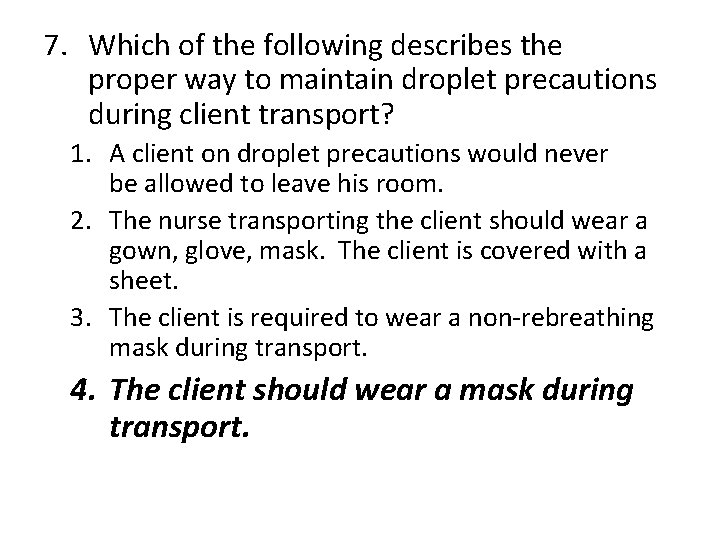 7. Which of the following describes the proper way to maintain droplet precautions during