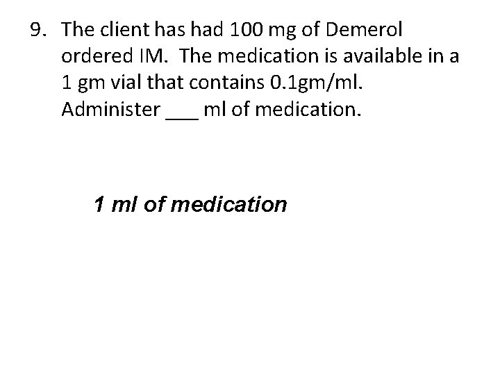 9. The client has had 100 mg of Demerol ordered IM. The medication is