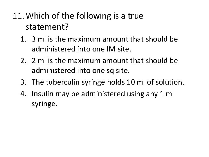 11. Which of the following is a true statement? 1. 3 ml is the