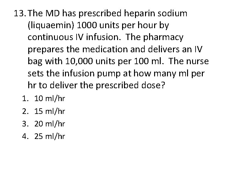 13. The MD has prescribed heparin sodium (liquaemin) 1000 units per hour by continuous