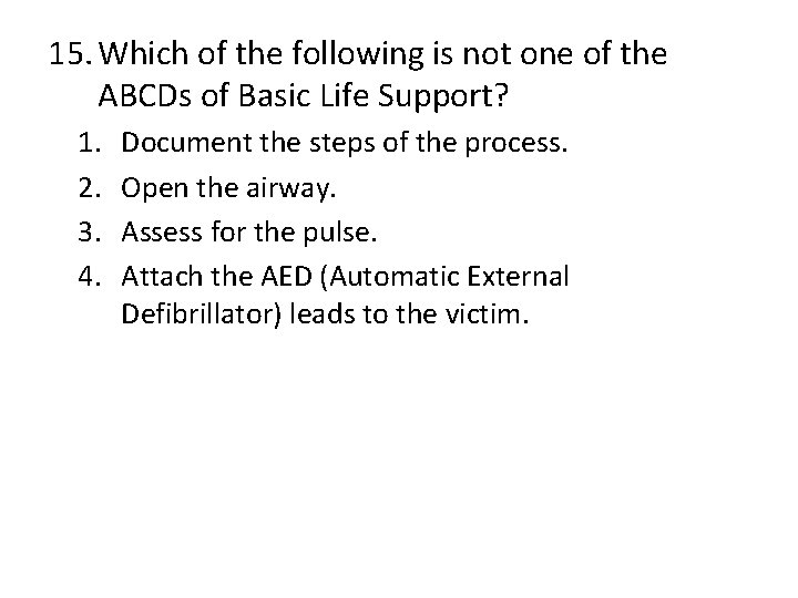 15. Which of the following is not one of the ABCDs of Basic Life