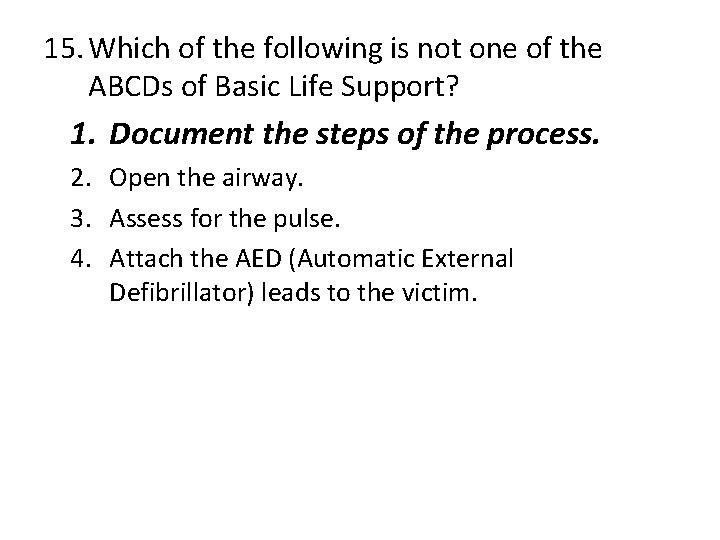 15. Which of the following is not one of the ABCDs of Basic Life