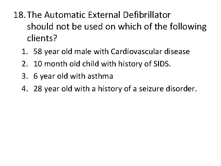 18. The Automatic External Defibrillator should not be used on which of the following