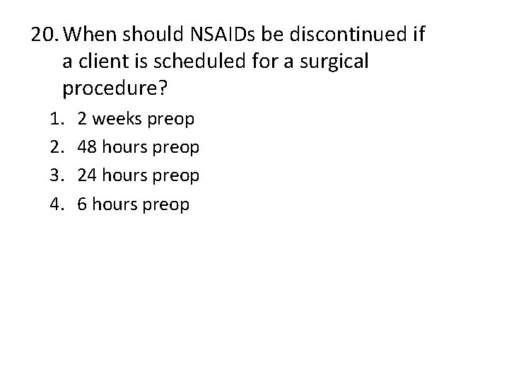 20. When should NSAIDs be discontinued if a client is scheduled for a surgical