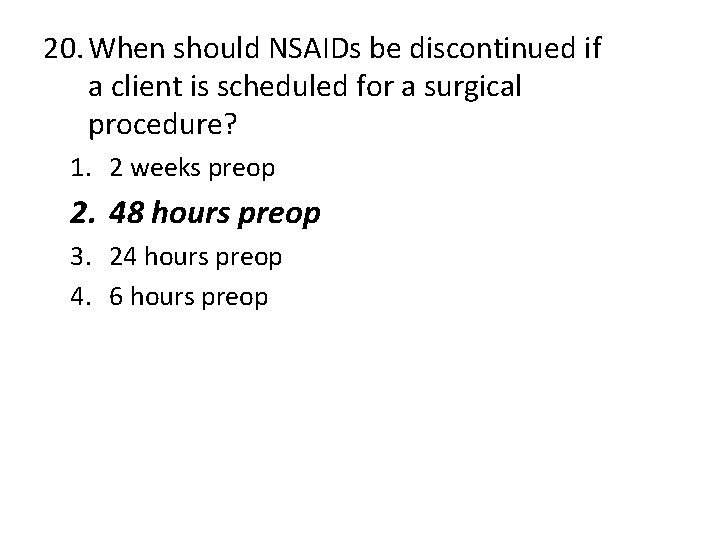 20. When should NSAIDs be discontinued if a client is scheduled for a surgical