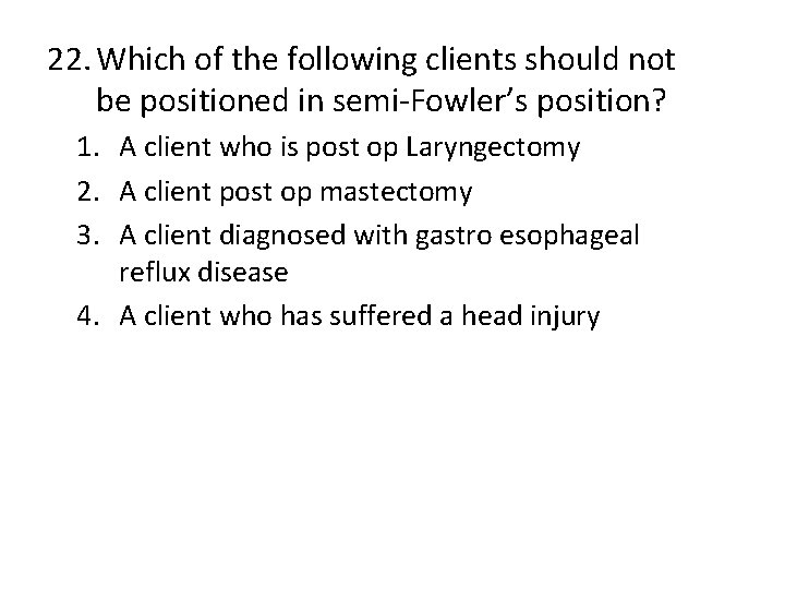 22. Which of the following clients should not be positioned in semi-Fowler’s position? 1.