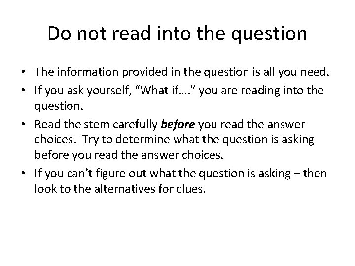 Do not read into the question • The information provided in the question is