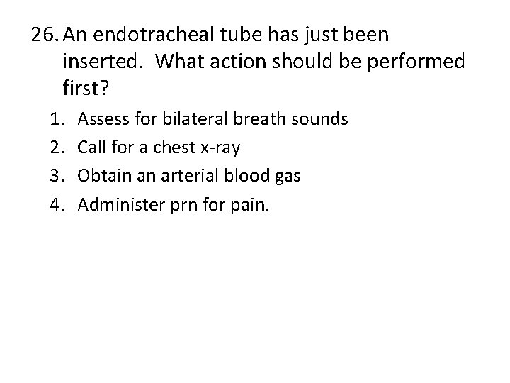 26. An endotracheal tube has just been inserted. What action should be performed first?