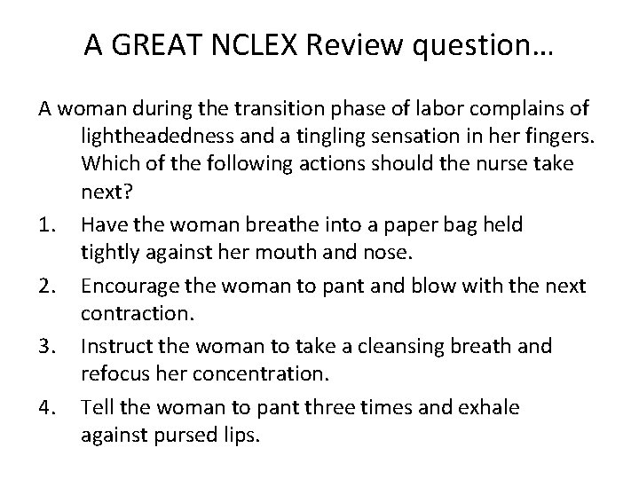 A GREAT NCLEX Review question… A woman during the transition phase of labor complains