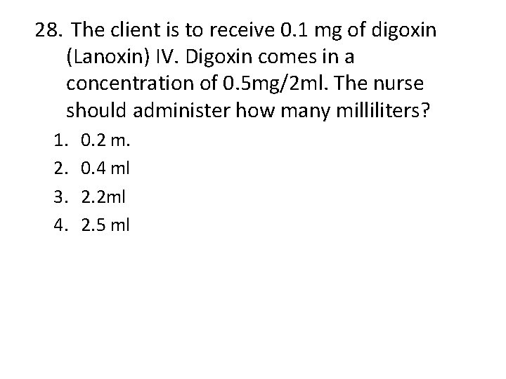 28. The client is to receive 0. 1 mg of digoxin (Lanoxin) IV. Digoxin