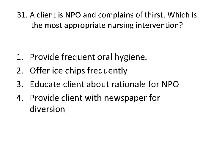 31. A client is NPO and complains of thirst. Which is the most appropriate