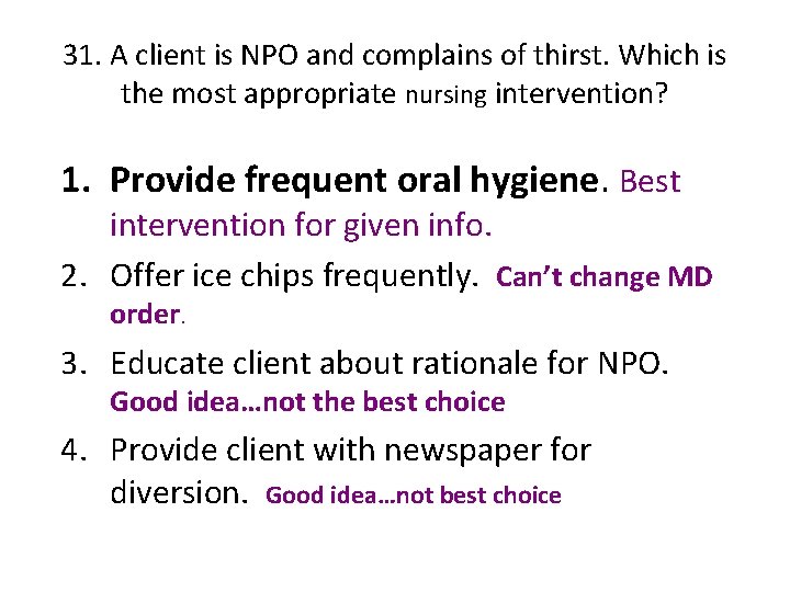 31. A client is NPO and complains of thirst. Which is the most appropriate