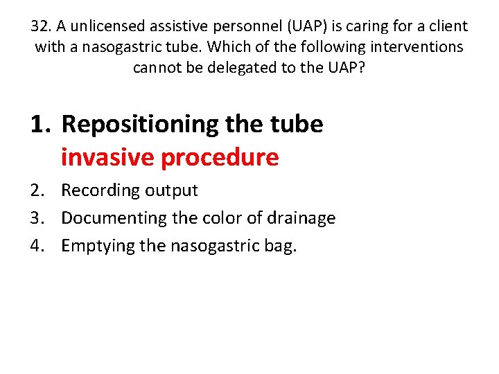 32. A unlicensed assistive personnel (UAP) is caring for a client with a nasogastric