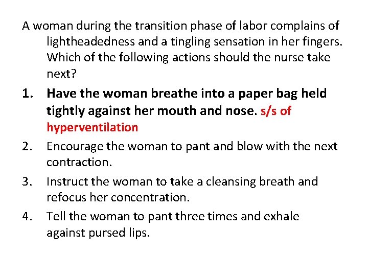 A woman during the transition phase of labor complains of lightheadedness and a tingling